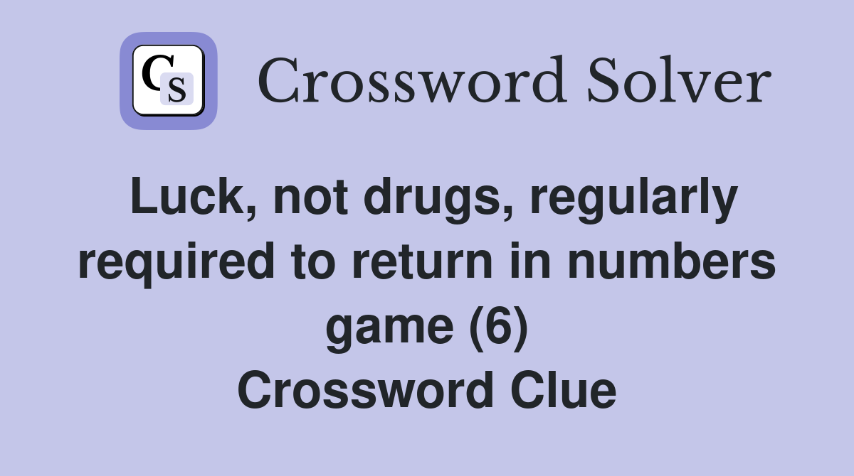 Luck, not drugs, regularly required to return in numbers game (6